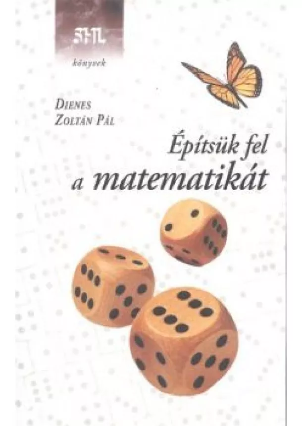 Dienes Zoltán Pál - ÉPÍTSÜK FEL A MATEMATIKÁT /SHL KÖNYVEK