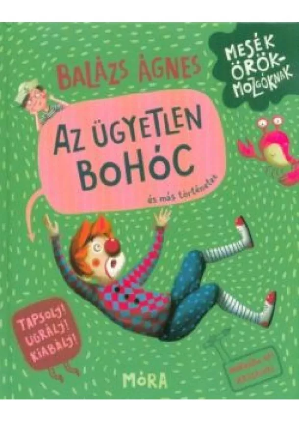 Balázs Ágnes - Az ügyetlen bohóc és más történetek