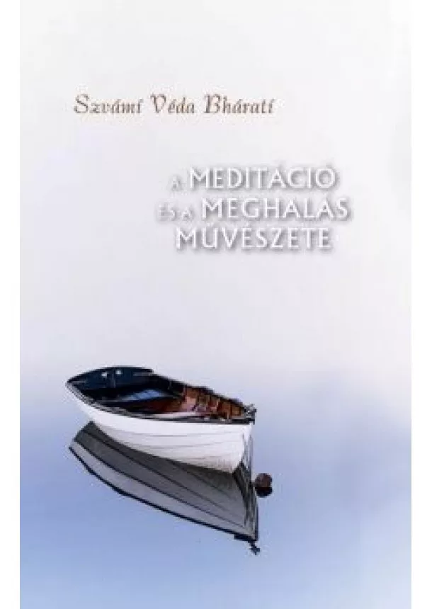 Szvámi Véda Bhárati - A meditáció és a meghalás művészete