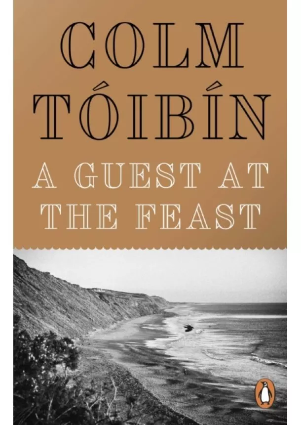 Colm Tóibín - A Guest at the Feast