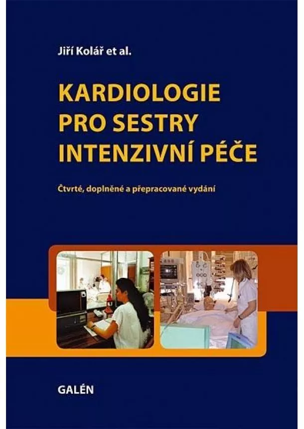 Jiří Kolář et al. - Kardiologie pro sestry intenzivní péče - Čtvrté, doplněné a přepracované vydání