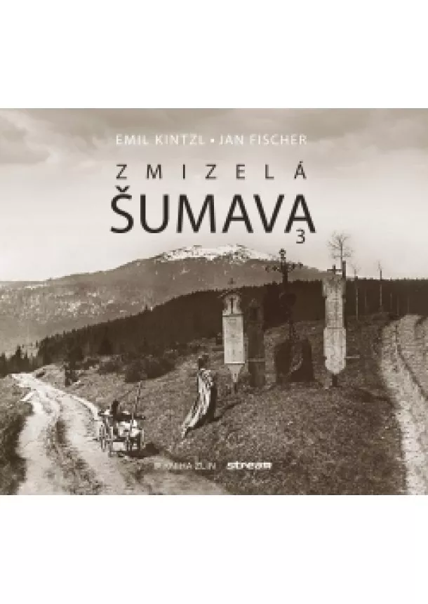 Emil Kintzl, Jan Fischer - Zmizelá Šumava 3