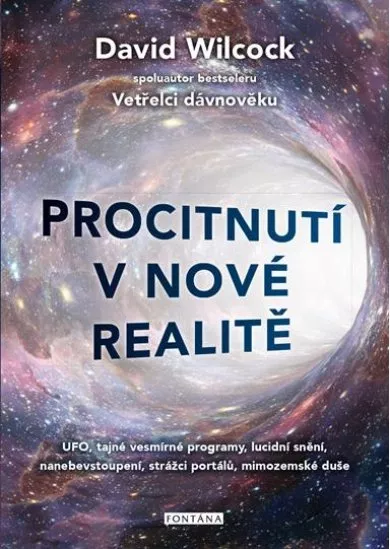 Procitnutí v nové realitě - UFO, tajné vesmírné programy, lucidní snění, nanebevstoupení, strážci portálů, mimozemské duše