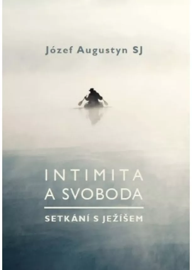 Józef Augustyn - Intimita a svoboda - Setkání s Ježíšem