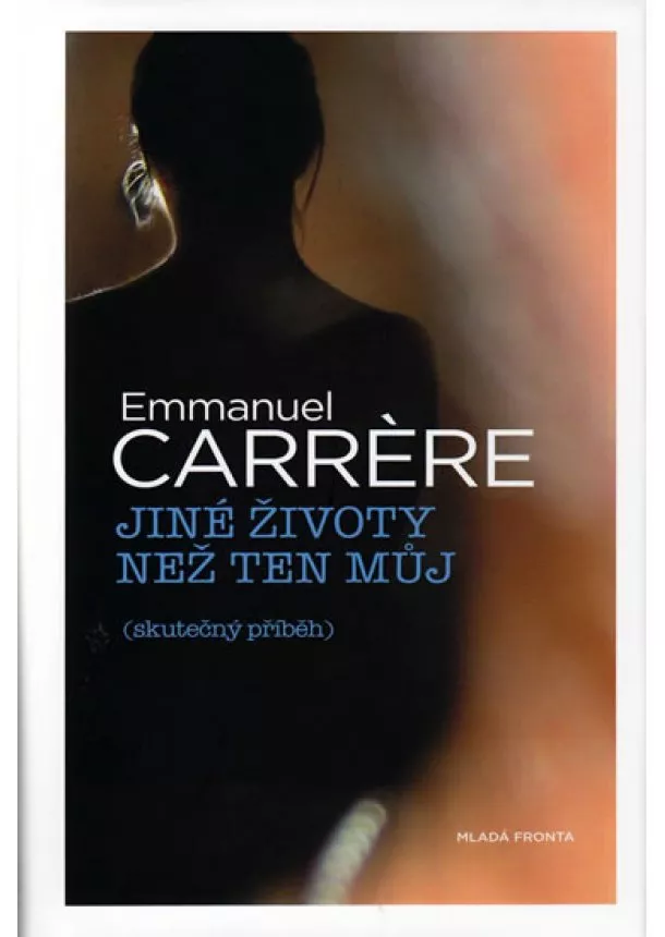 Emmanuel Carrére - Jiné životy než ten můj: Skutečný příběh
