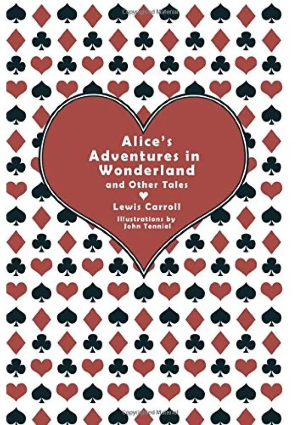 Lewis Carroll - Alices Adventures in Wonderland and Other Tales