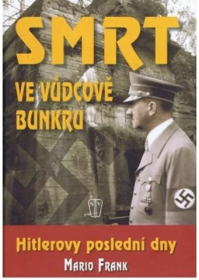 Smrt ve vůdcově bunkru - Hitlerovy poslední dny