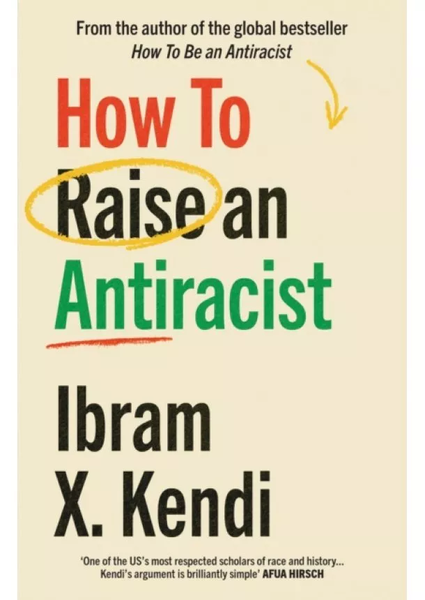 Ibram X. Kendi - How To Raise an Antiracist