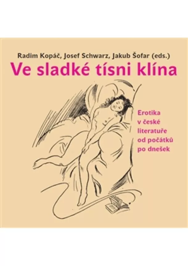 Radim Kopáč, Josef Schwarz, Jaub Šofar - Ve sladké tísni klína - Erotika v české literatuře od počátků po dnešek