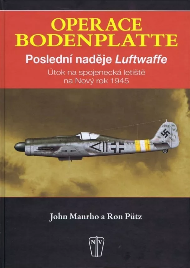 John Manrho, Ron Pütz - Operace Bodenplatte - Poslední naděje Luftwaffe