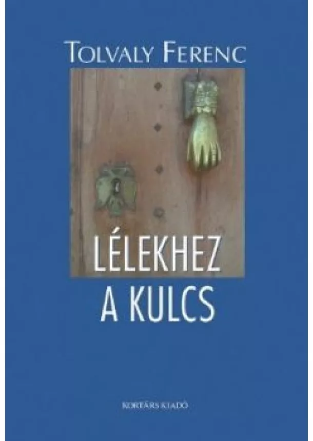 Tolvaly Ferenc - Lélekhez a kulcs