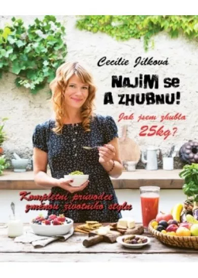 Najím se a zhubnu! - Kompletní průvodce změnou životního stylu