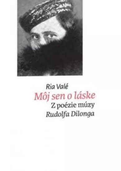 Môj sen o láske. Z poézie múzy Rudolfa Dilonga