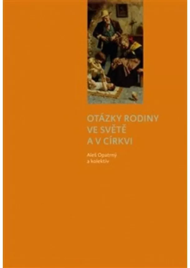 Aleš Opatrný - Otázky rodiny ve světě a v církvi