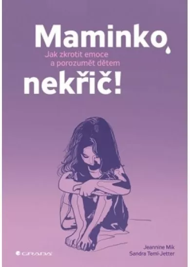 Maminko, nekřič! - Jak zkrotit emoce a p