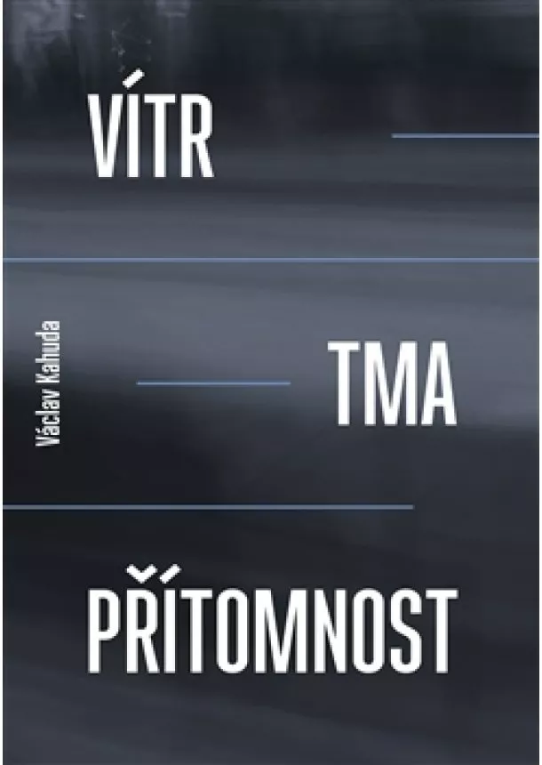 Václav Kahuda - Vítr, tma, přítomnost