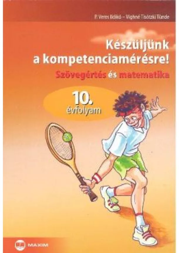 Víghné Tisótzki Tünde - Készüljünk a kompetenciamérésre! /Szövegértés és matematika 10. évfolyam