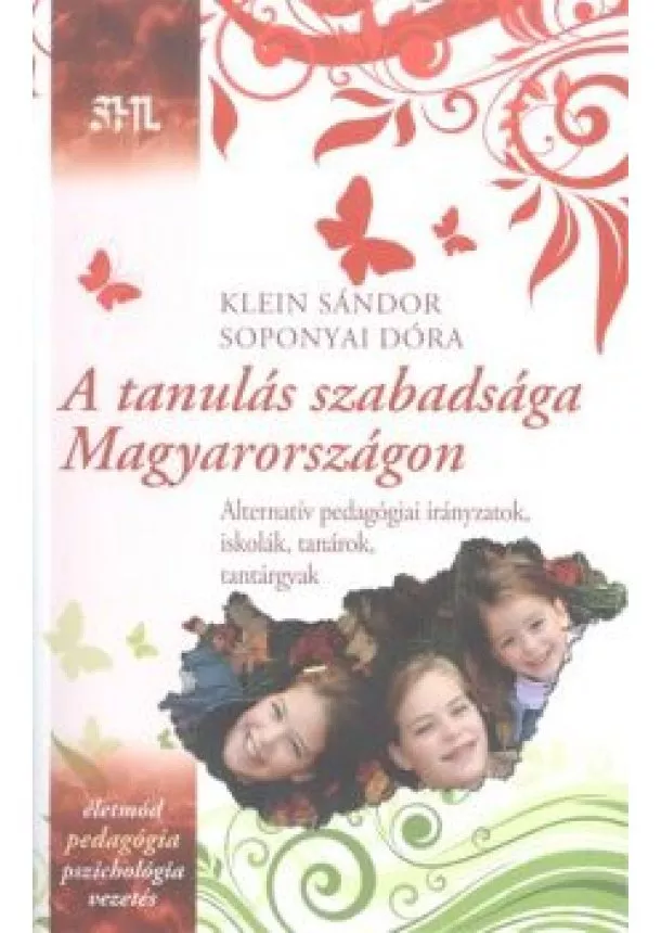 Klein Sándor /Soponyai Dóra - A TANULÁS SZABADSÁGA MAGYARORSZÁGON /ALTERNATÍV PEDAGÓGIAI IRÁNYZATOK...