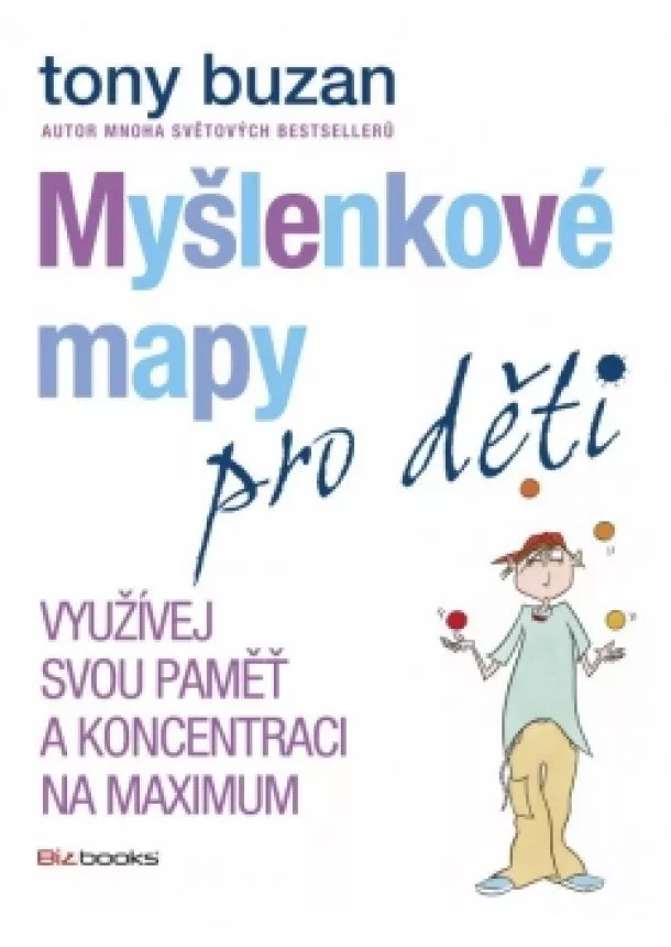 Tony Buzan - Myšlenkové mapy pro děti - Využívej svou paměť a koncentraci na maximum