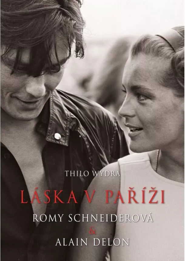 Thilo Wydra - Láska v Paříži – Romy Schneiderová a Alain Delon