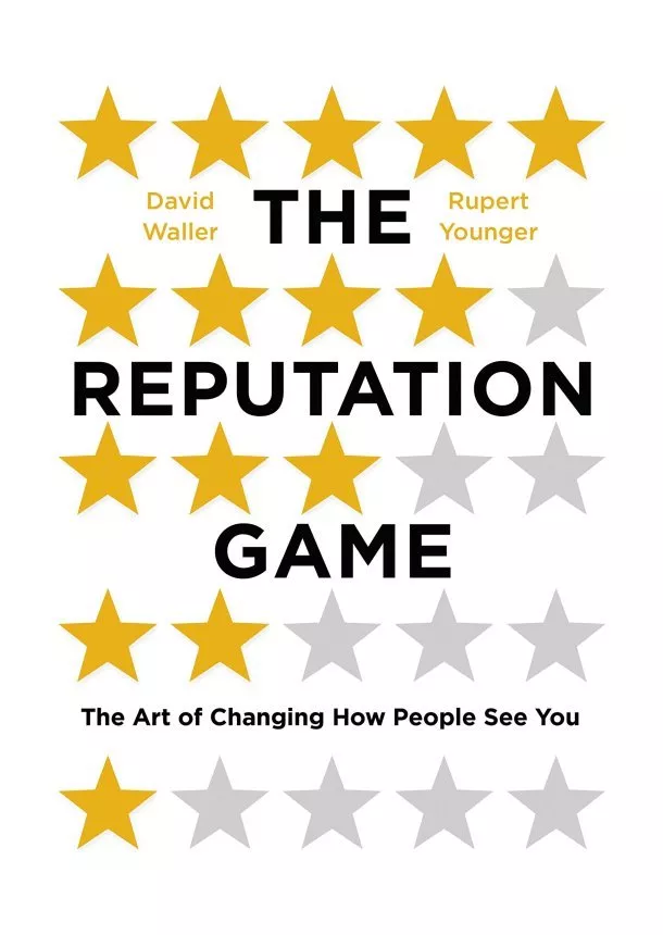 David Waller, Rupert Younger - The Reputation Game The Art of Changing How People See You