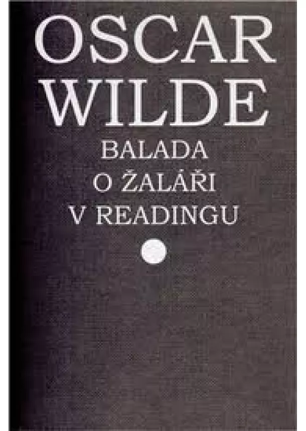 Oscar Wilde - Balada o žaláři v Readingu