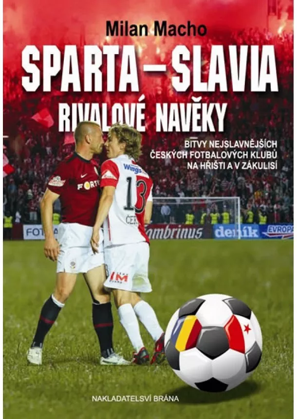 Milan Macho - Sparta – Slavia, Rivalové navěky - Bitvy nejslavnějších českých fotbalových klubů na hřišti i v zákulisí