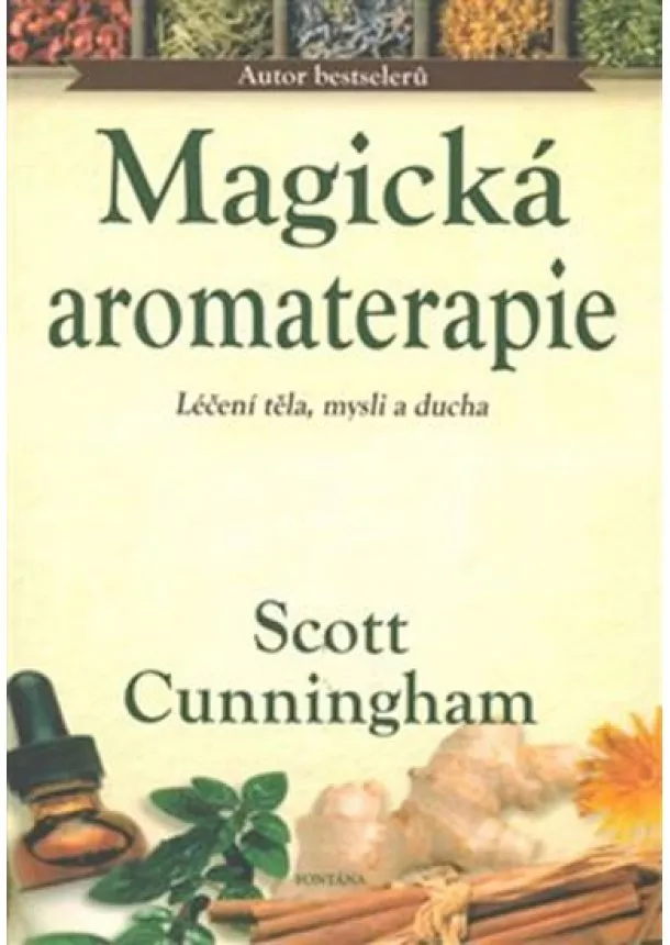 Scott Cunningham - Magická aromaterapie - Léčení těla, mysl