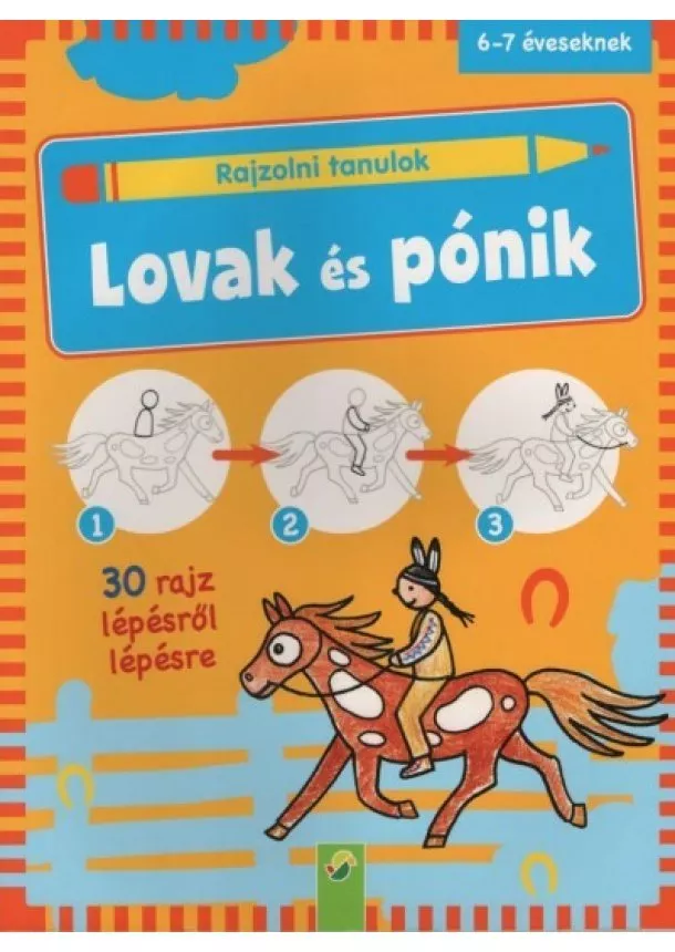 Foglalkoztató - Rajzolni tanulok: Lovak és pónik - 30 rajz lépésről lépésre