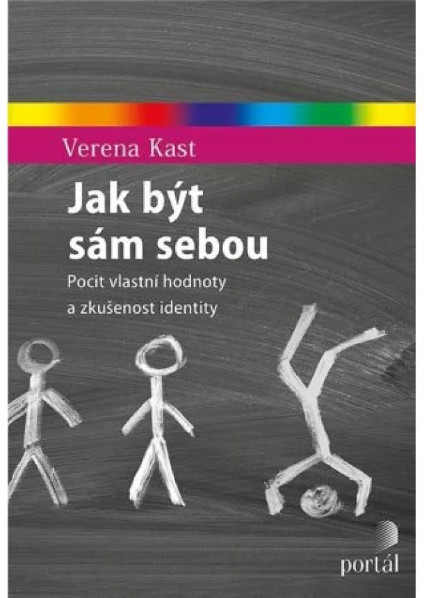 Verena Kast - Jak být sám sebou - Pocit vlastní hodnoty a zkušenost identity