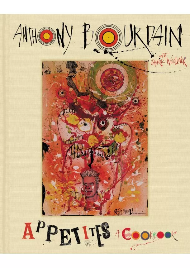 Anthony Bourdain, Laurie Woolever - Appetites