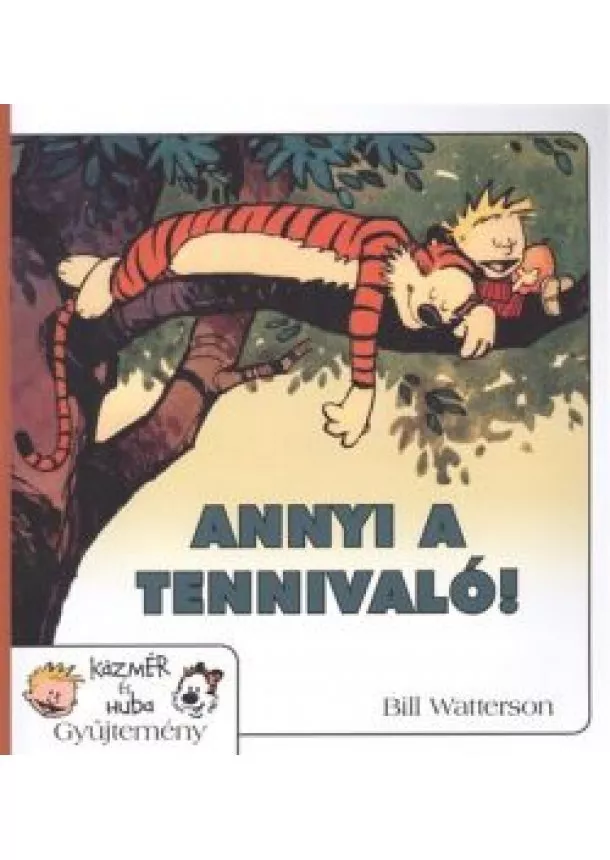 Bill Watterson - ANNYI A TENNIVALÓ! /KÁZMÉR ÉS HUBA 8.