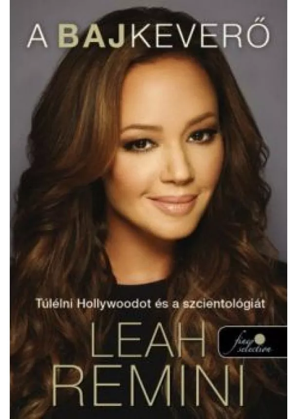 Leah Remini - A bajkeverő /Túlélni hollywoodot és a szcientológiát