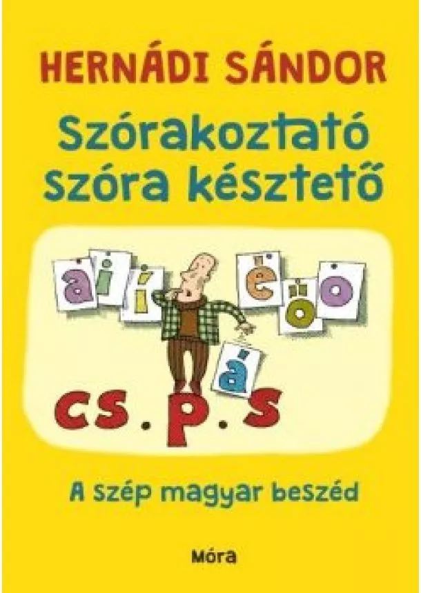 Hernádi Sándor - Szórakoztató szóra késztető - A szép magyar beszéd