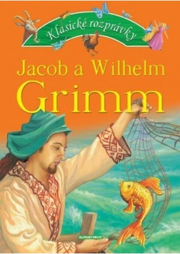 Jakob Grimm, Wilhelm Grimm - Klasické rozprávky Jacob a Wilhelm Grimm