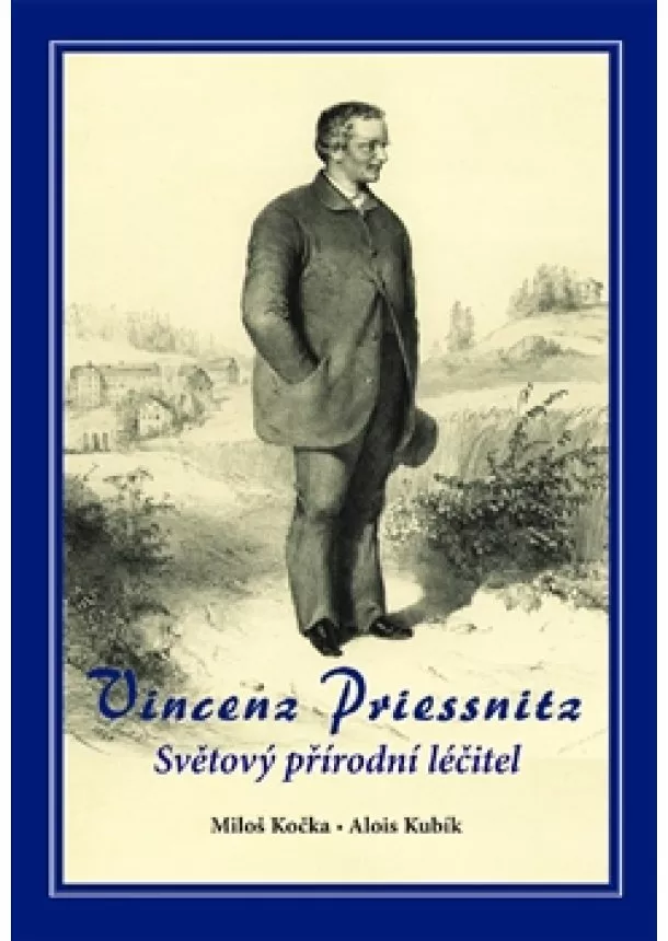 Miloš Kočka, Alois Kubík - Vincenz Priessnitz - Světový přírodní léčitel