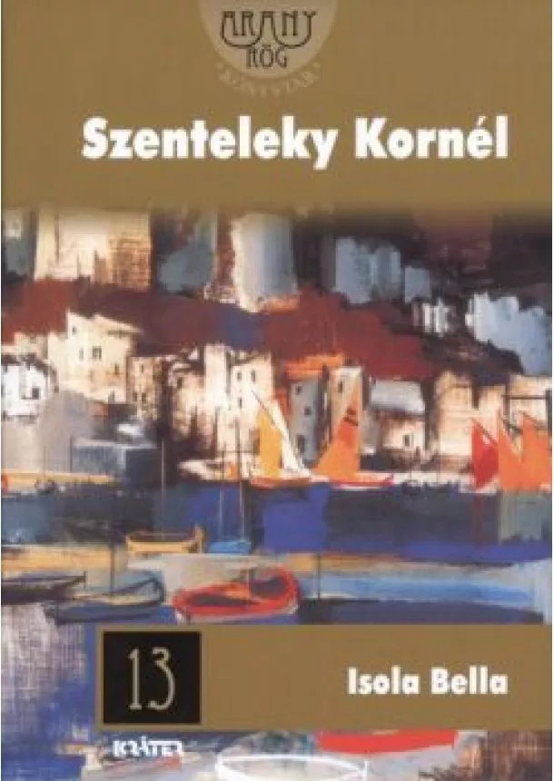 Szenteleky Kornél - ISOLA BELLA /ARANYRÖG KÖNYVTÁR 13.