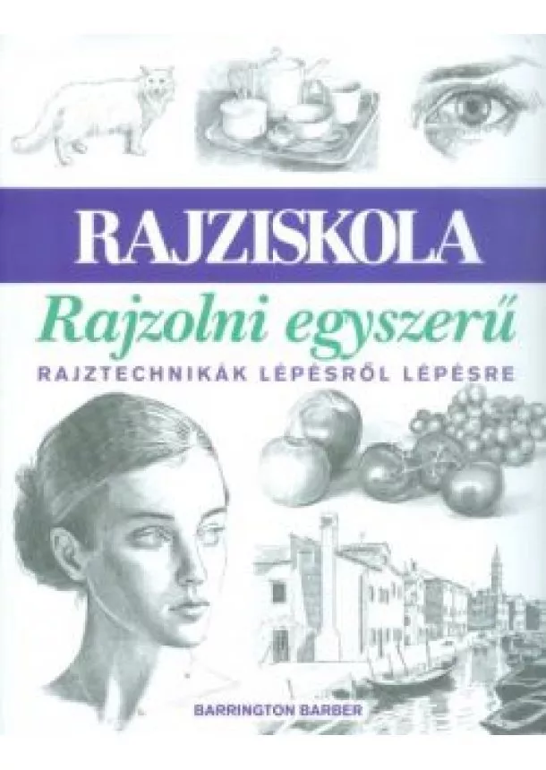 Barrington Barber - Rajziskola: rajzolni egyszerű /Rajztechnikák lépésről lépésre