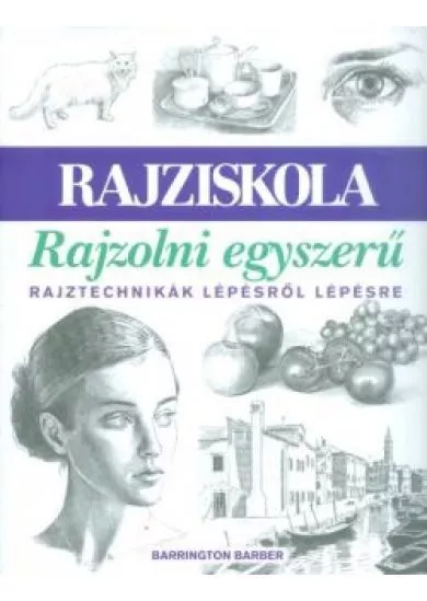 Rajziskola: rajzolni egyszerű /Rajztechnikák lépésről lépésre