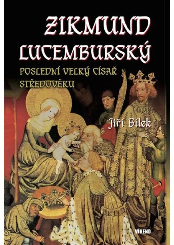 Jiří Bílek - Zikmund Lucemburský – Poslední velký cís