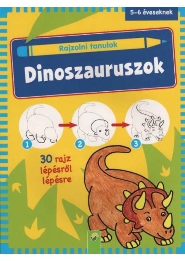 Foglalkoztató - Rajzolni tanulok: Dinoszauruszok - 30 rajz lépésről lépésre