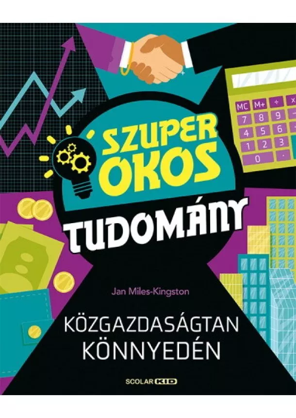 Jan Miles-Kingston - Közgazdaságtan könnyedén - Szuper okos tudomány