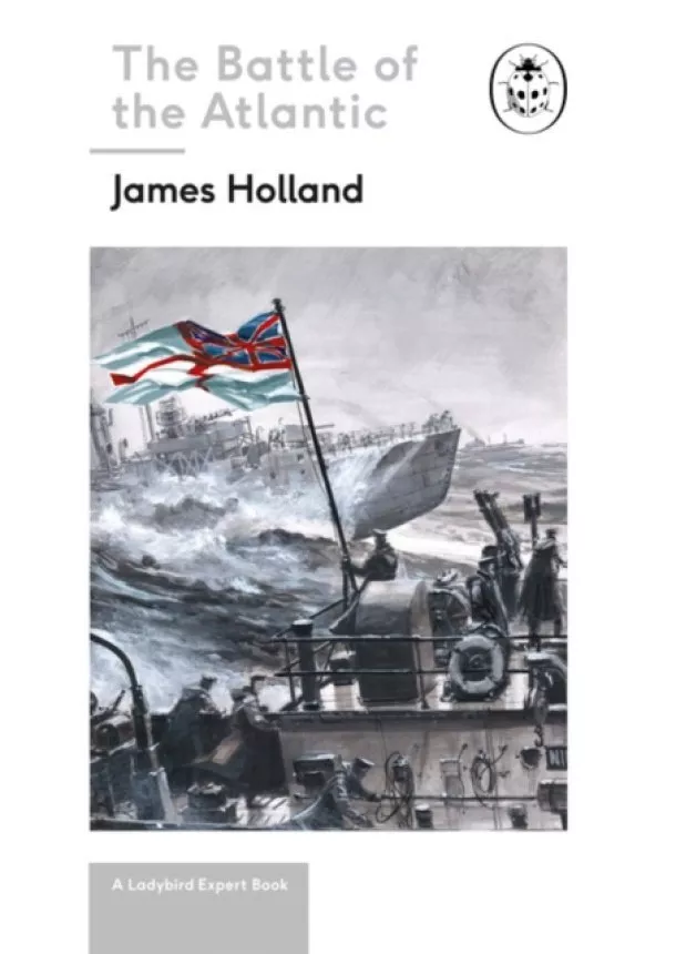 James Holland - Battle of the Atlantic