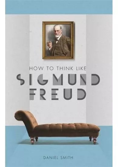 How to Think Like Sigmund Freud