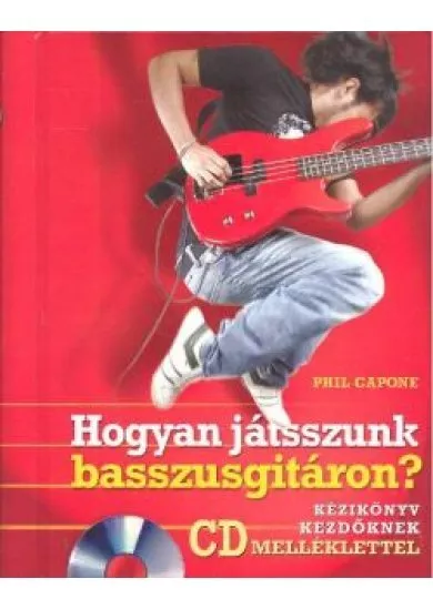 HOGYAN JÁTSSZUNK BASSZUSGITÁRON? +CD