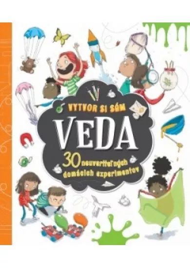 Veda - vytvor si sám 30 neuveriteľných domácich experimentov