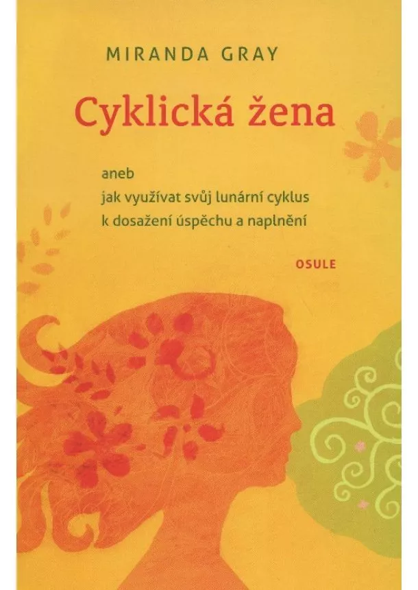 Miranda Gray - Cyklická žena - aneb jak využívat svůj lunární cyklus k dosažení úspěchu a naplnění