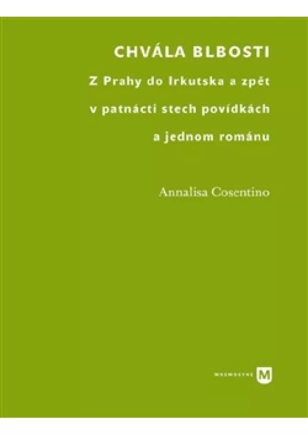 Annalisa Cosentino - Chvála blbosti - Z Prahy do Irkutska a zpět v patnácti stech povídkách