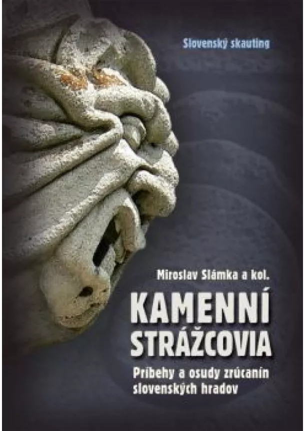 Miroslav Slámka a kol. - Kamenní strážcovia I. - príbehy a osudy zrúcanín slovenských hradov