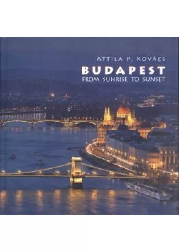 KOVÁCS P. ATTILA - BUDAPEST FROM SUNRISE TO SUNSET